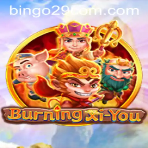BurningXiYou: Exploring the Thrilling World with bingo29